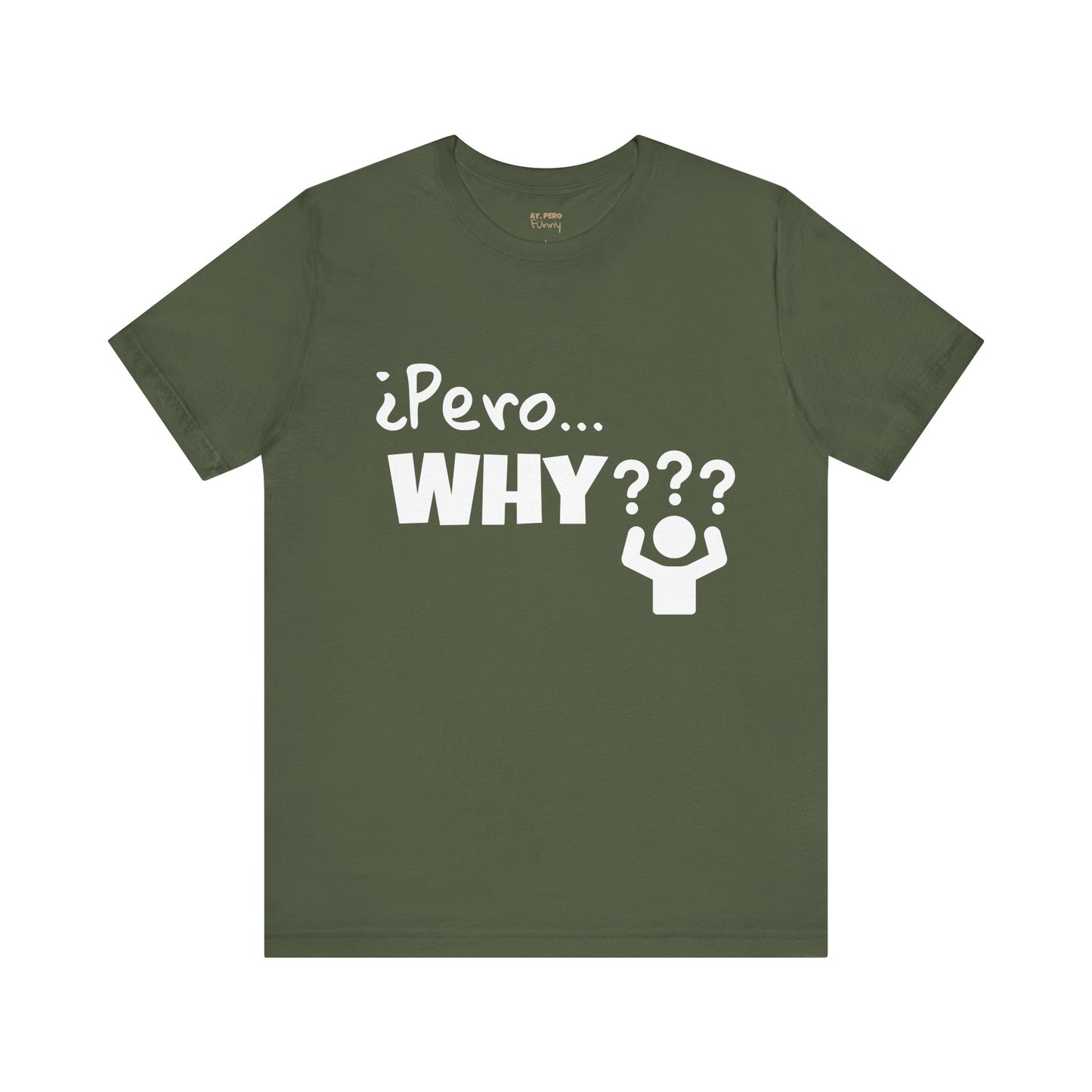 "¿Pero… Why?" Funny Bilingual Tee for Everyday WTF Moments