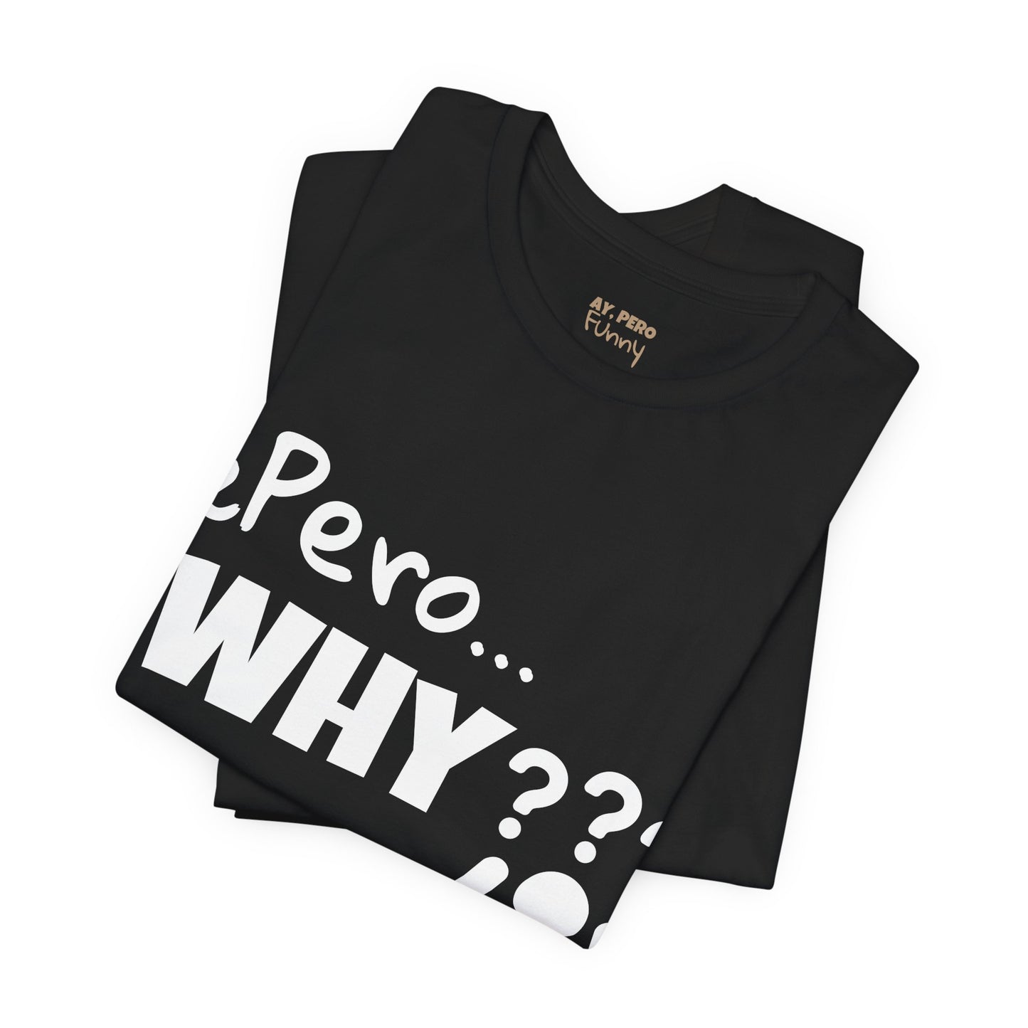 "¿Pero… Why?" Funny Bilingual Tee for Everyday WTF Moments