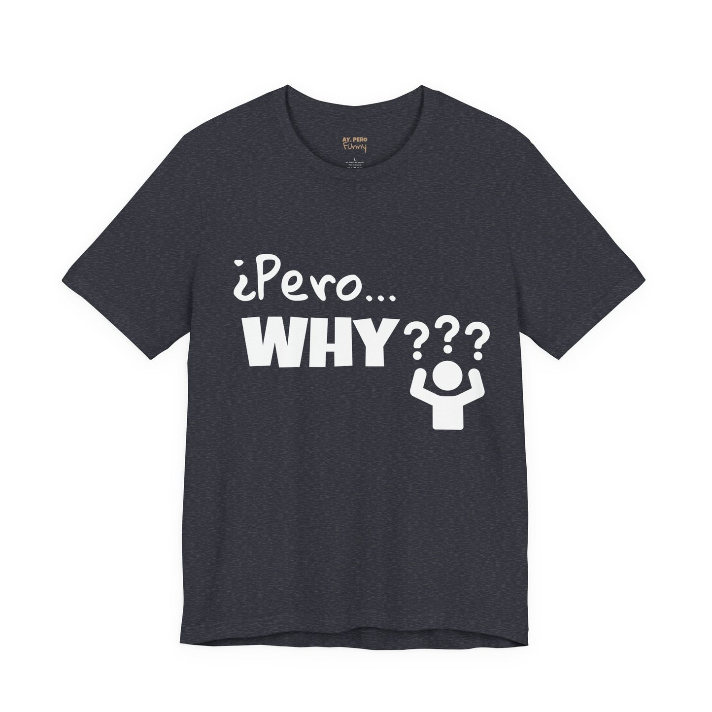 "¿Pero… Why?" Funny Bilingual Tee for Everyday WTF Moments