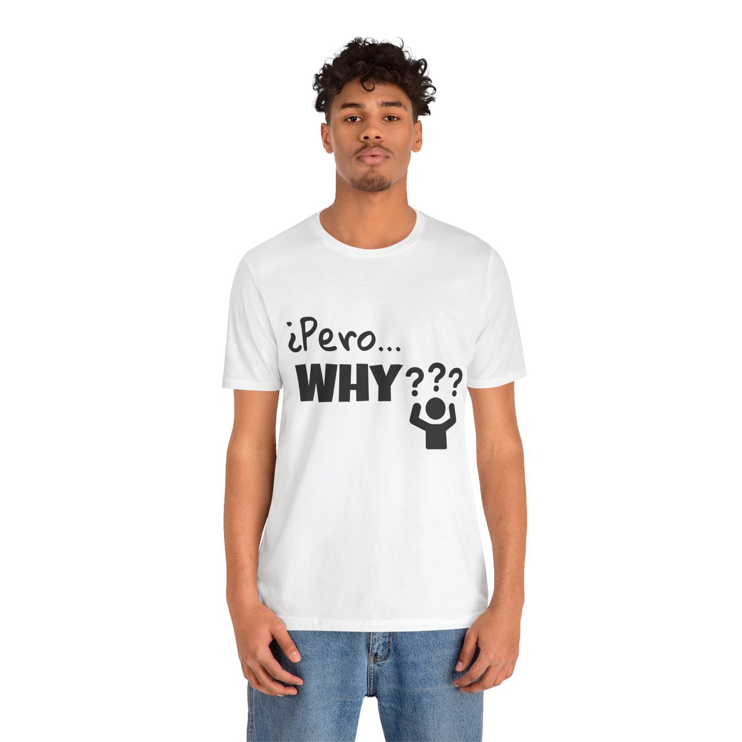 "¿Pero… Why?" Funny Bilingual Tee for Everyday WTF Moments