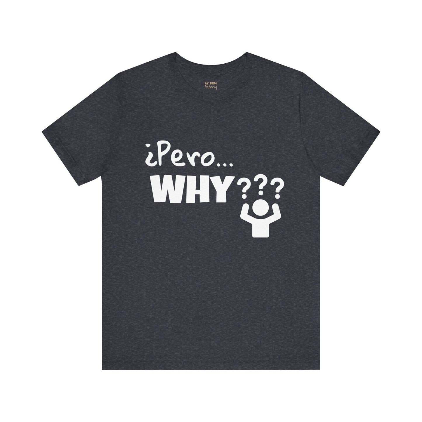 "¿Pero… Why?" Funny Bilingual Tee for Everyday WTF Moments