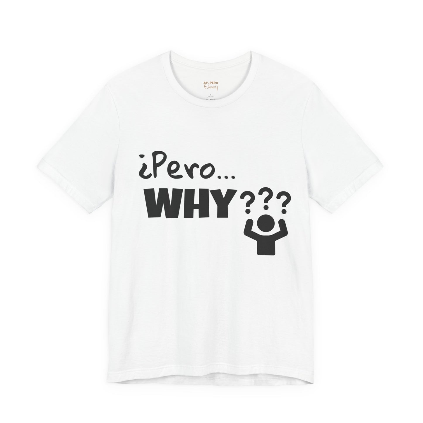 "¿Pero… Why?" Funny Bilingual Tee for Everyday WTF Moments