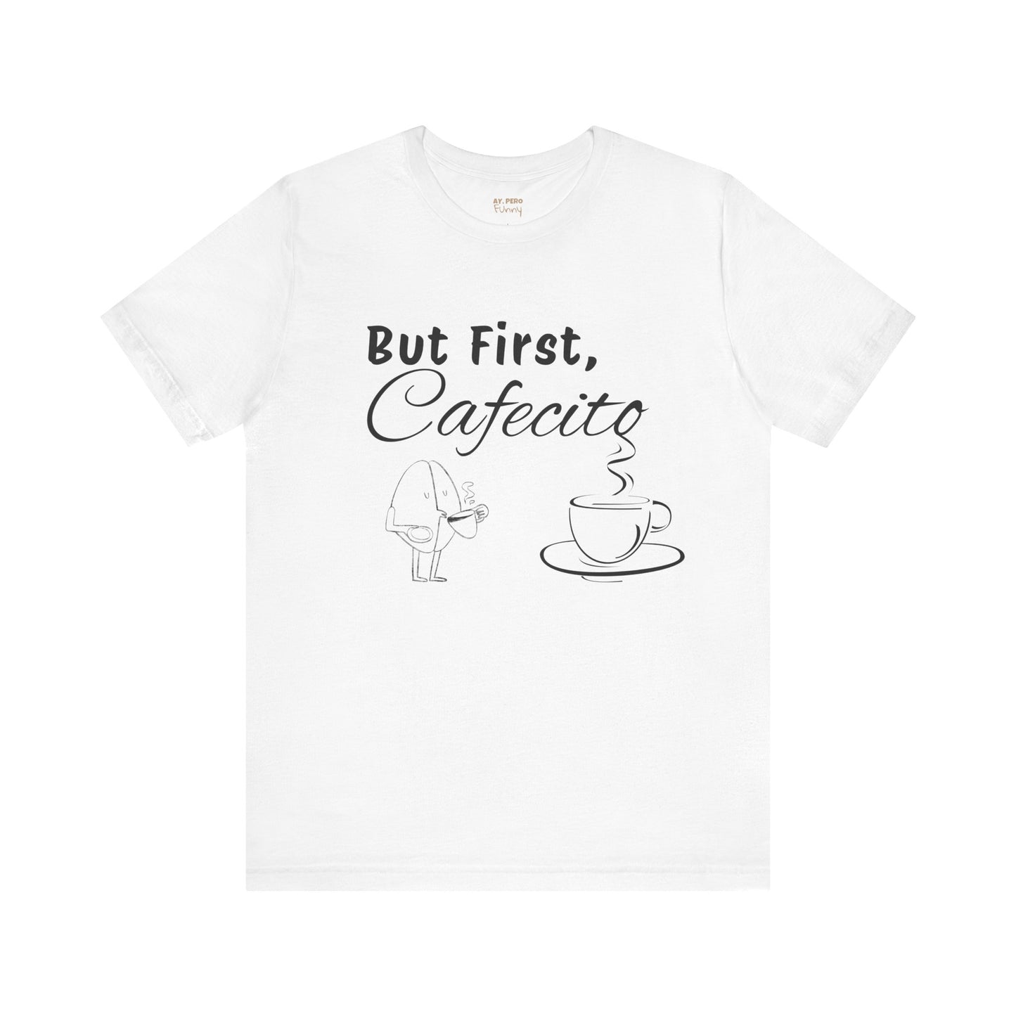 "But First, Cafecito" Funny Bilingual Coffee Lover Tee