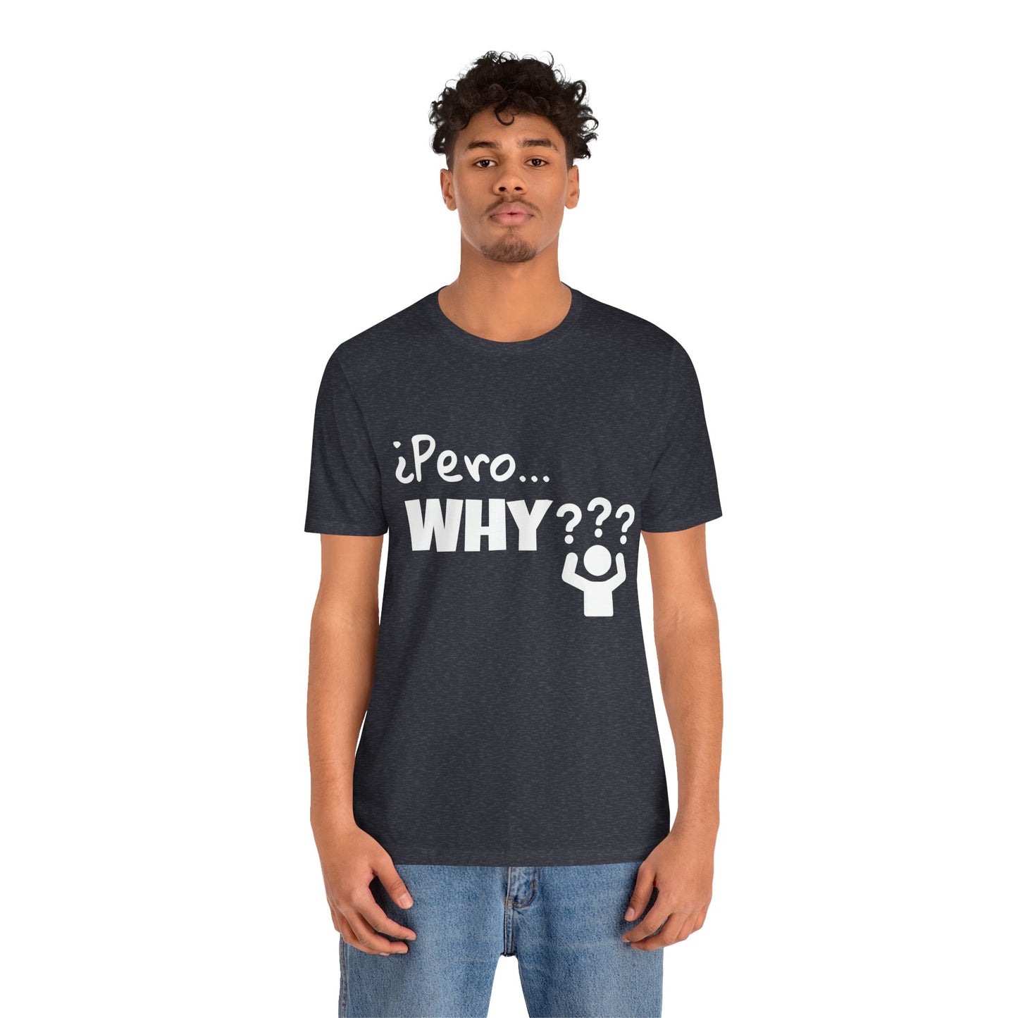 "¿Pero… Why?" Funny Bilingual Tee for Everyday WTF Moments