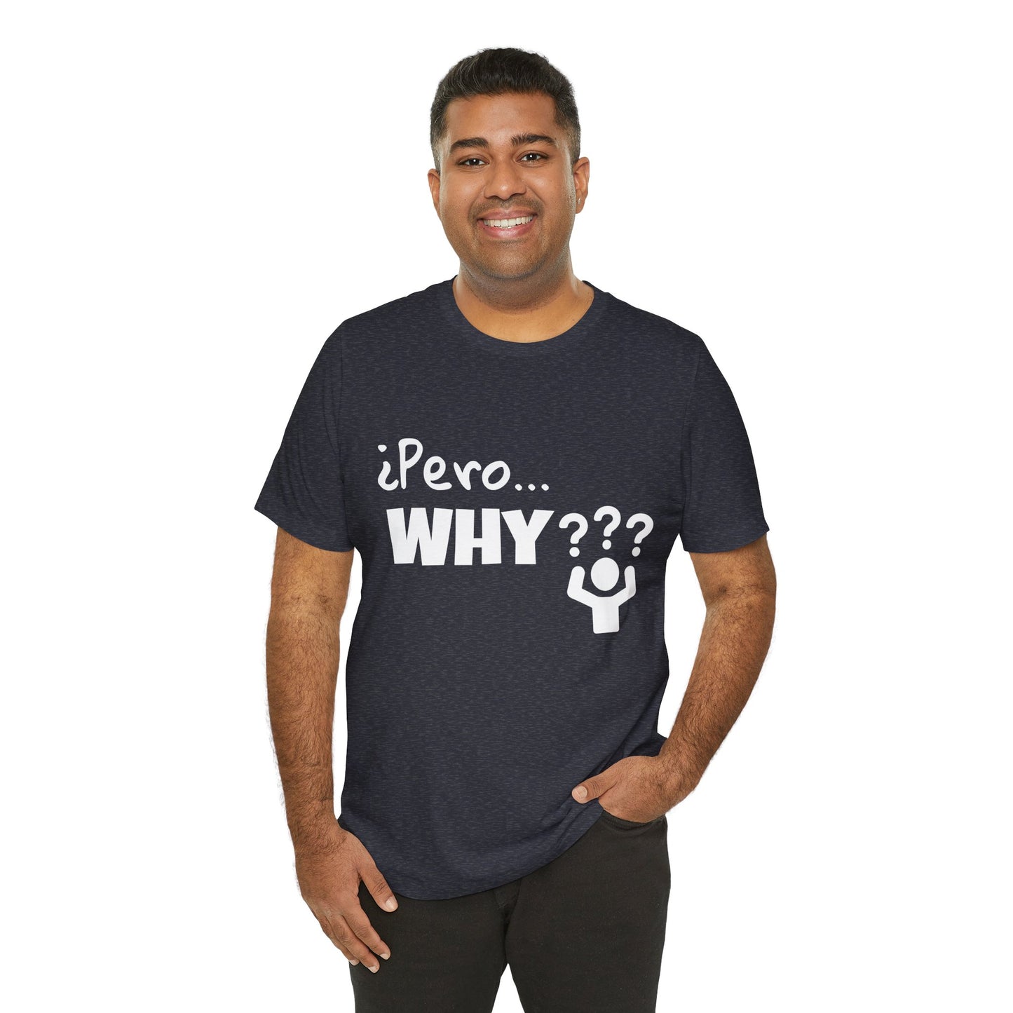 "¿Pero… Why?" Funny Bilingual Tee for Everyday WTF Moments