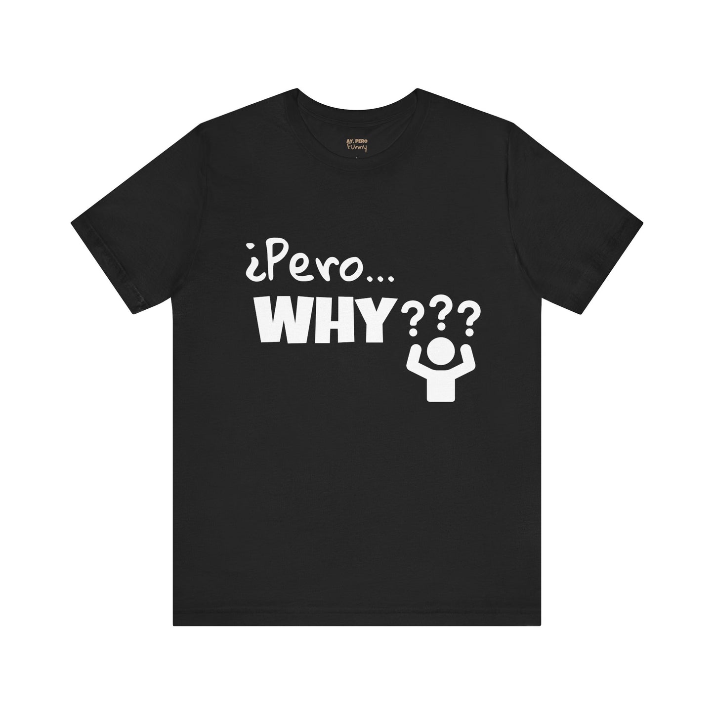 "¿Pero… Why?" Funny Bilingual Tee for Everyday WTF Moments