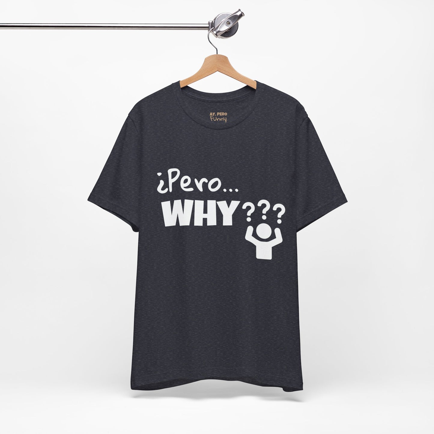 "¿Pero… Why?" Funny Bilingual Tee for Everyday WTF Moments