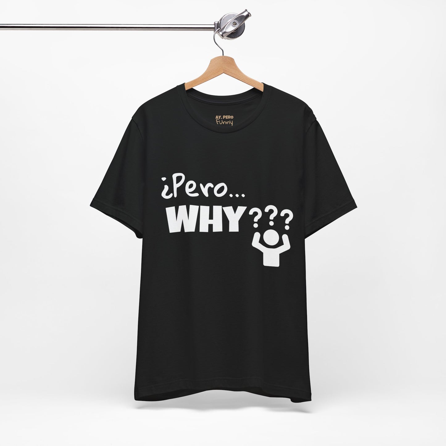 "¿Pero… Why?" Funny Bilingual Tee for Everyday WTF Moments