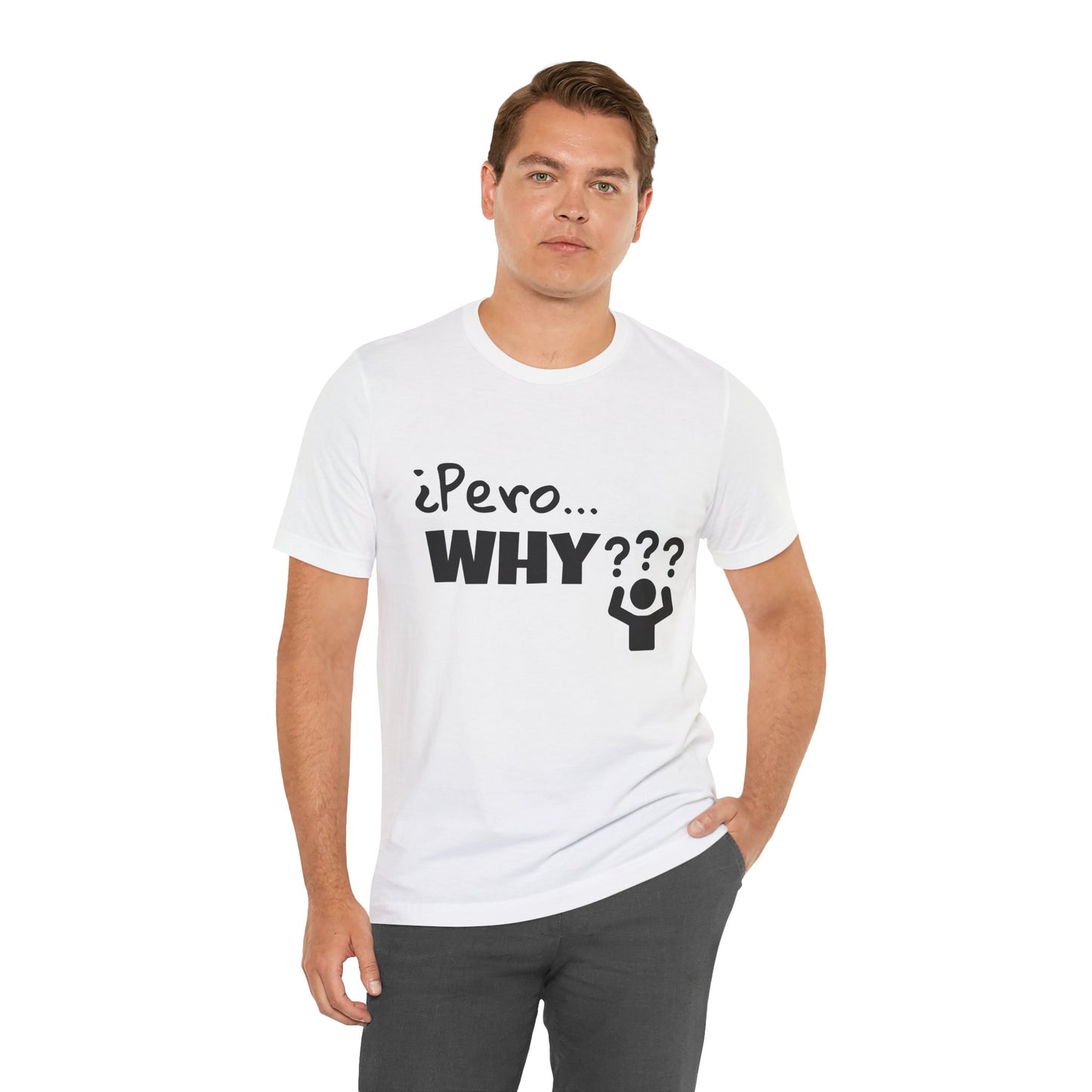 "¿Pero… Why?" Funny Bilingual Tee for Everyday WTF Moments