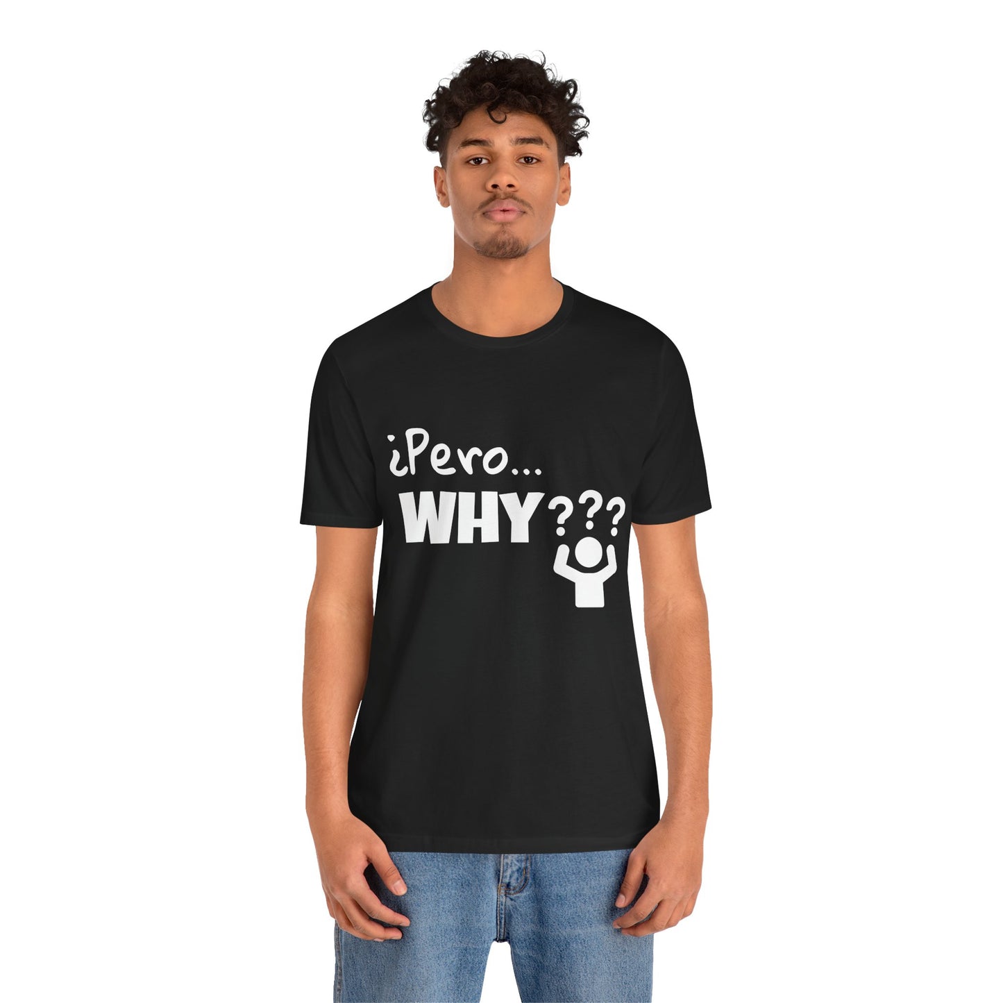 "¿Pero… Why?" Funny Bilingual Tee for Everyday WTF Moments