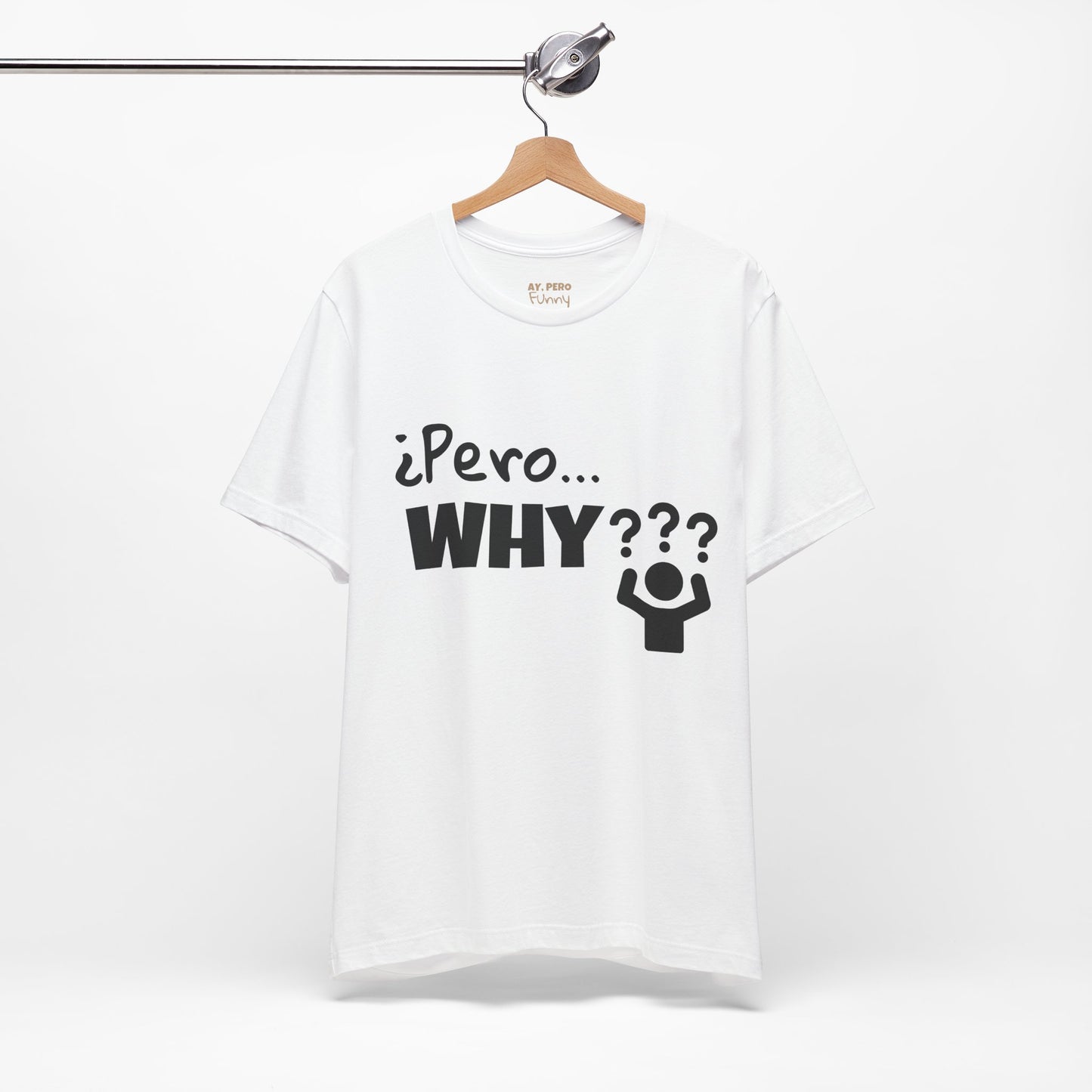 "¿Pero… Why?" Funny Bilingual Tee for Everyday WTF Moments