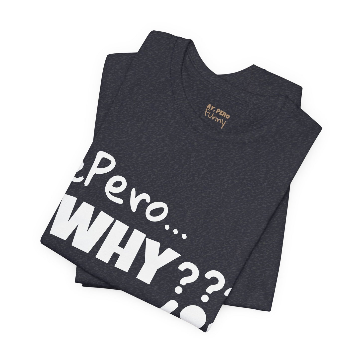 "¿Pero… Why?" Funny Bilingual Tee for Everyday WTF Moments