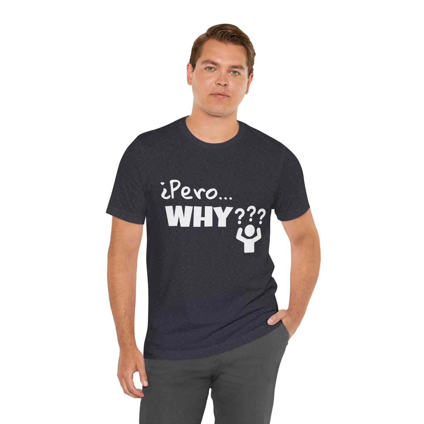 "¿Pero… Why?" Funny Bilingual Tee for Everyday WTF Moments