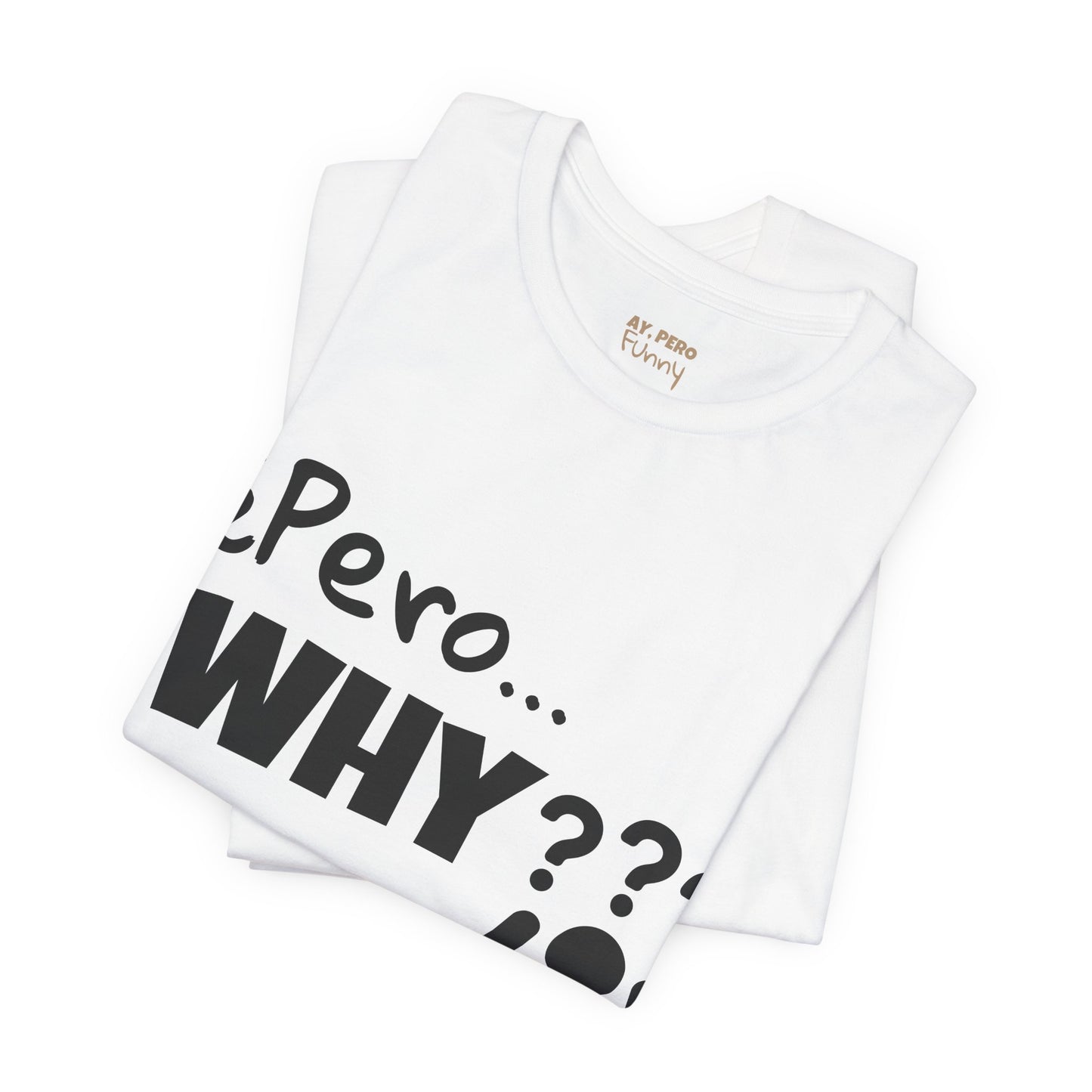 "¿Pero… Why?" Funny Bilingual Tee for Everyday WTF Moments