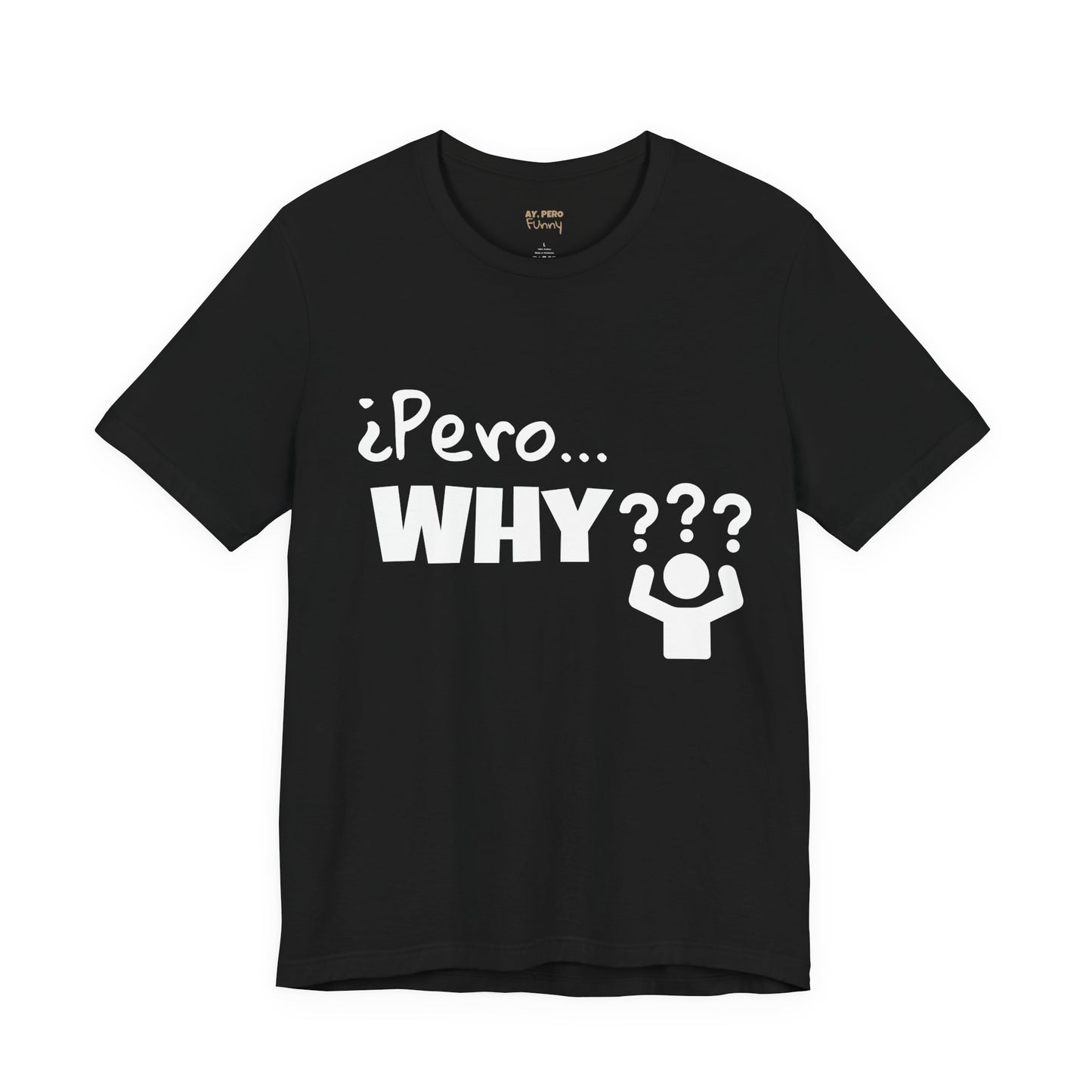 "¿Pero… Why?" Funny Bilingual Tee for Everyday WTF Moments
