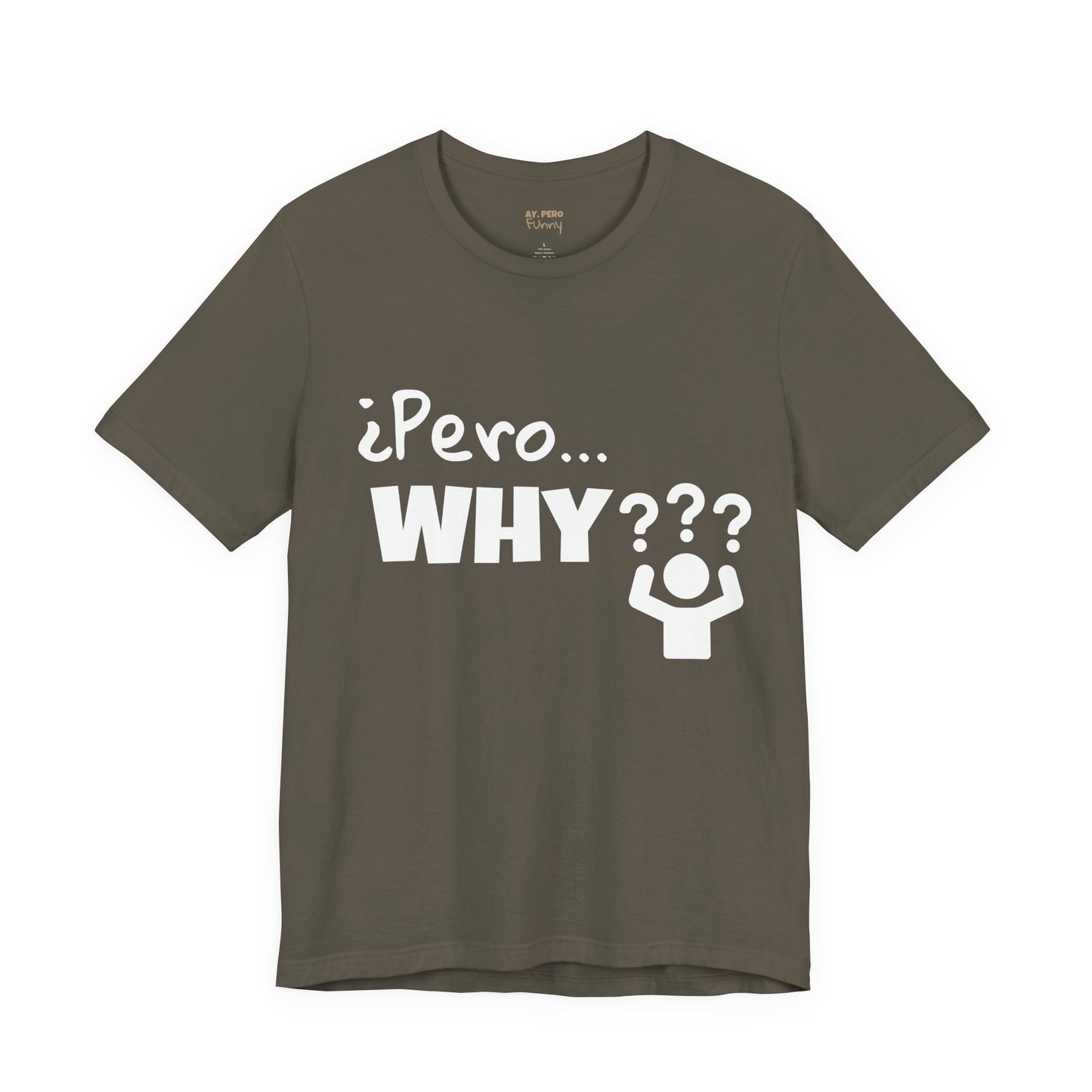 "¿Pero… Why?" Funny Bilingual Tee for Everyday WTF Moments
