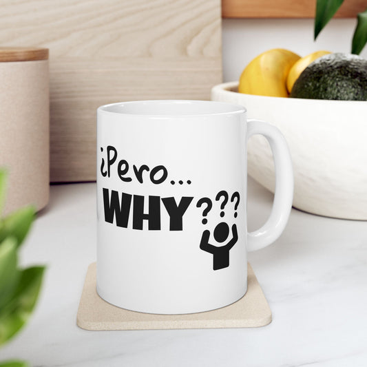 "¿Pero… Why?" Funny Bilingual Ceramic Coffee Mug